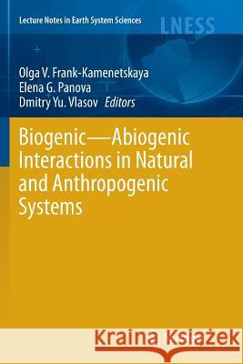Biogenic--Abiogenic Interactions in Natural and Anthropogenic Systems Frank-Kamenetskaya, Olga V. 9783319797144 Springer International Publishing AG - książka
