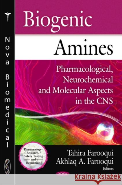 Biogenic Amines: Pharmacological, Neurochemical & Molecular Aspects in the CNS Tahira Farooqui, Akhlaq A Farooqui 9781608766253 Nova Science Publishers Inc - książka