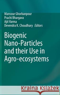 Biogenic Nano-Particles and Their Use in Agro-Ecosystems Ghorbanpour, Mansour 9789811529849 Springer - książka