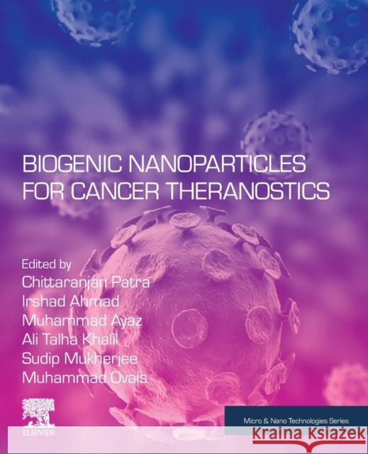 Biogenic Nanoparticles for Cancer Theranostics Chittaranjan Patra Irshad Ahmad Muhammad Ayaz 9780128214671 Elsevier - książka