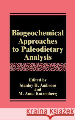 Biogeochemical Approaches to Paleodietary Analysis Stanley H. Ambrose Stanley H. Ambrose M. Anne Katzenberg 9780306464577 Kluwer Academic/Plenum Publishers - książka