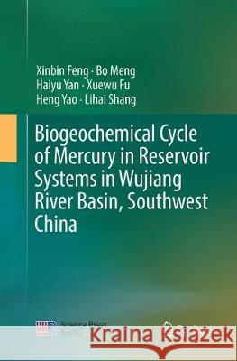 Biogeochemical Cycle of Mercury in Reservoir Systems in Wujiang River Basin, Southwest China Xinbin Feng Bo Meng Haiyu Yan 9789811349386 Springer - książka