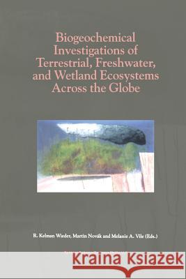 Biogeochemical Investigations of Terrestrial, Freshwater, and Wetland Ecosystems Across the Globe Wieder, R. Kelman 9789401037518 Springer - książka