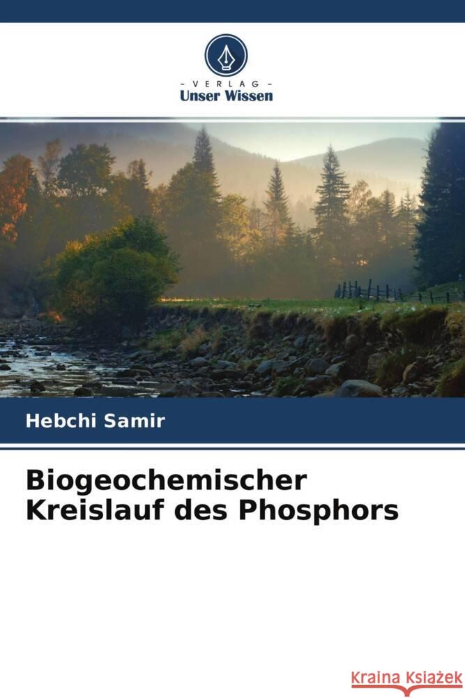 Biogeochemischer Kreislauf des Phosphors Samir, Hebchi 9786204359458 Verlag Unser Wissen - książka