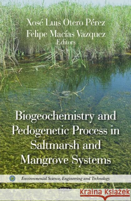 Biogeochemistry & Pedogenetic Process in Saltmarsh & Mangrove Systems Xosé Luis Otero Pérez, Felipe Macías Vazquez 9781617282690 Nova Science Publishers Inc - książka