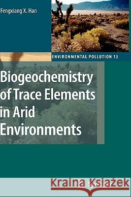 Biogeochemistry of Trace Elements in Arid Environments Fengxiang X. Han 9781402060236 KLUWER ACADEMIC PUBLISHERS GROUP - książka