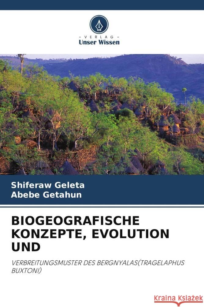 BIOGEOGRAFISCHE KONZEPTE, EVOLUTION UND Geleta, Shiferaw, Getahun, Abebe 9786203272710 Verlag Unser Wissen - książka
