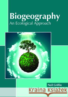 Biogeography: An Ecological Approach Neil Griffin 9781632399380 Callisto Reference - książka