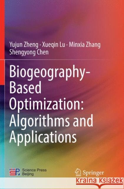 Biogeography-Based Optimization: Algorithms and Applications Yujun Zheng Xueqin Lu Minxia Zhang 9789811347948 Springer - książka