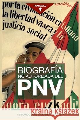 Biografía no autorizada del PNV Fernando José Vaquero Oroquieta 9798827419242 Independently Published - książka