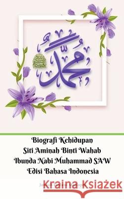 Biografi Kehidupan Siti Aminah Binti Wahab Ibunda Nabi Muhammad SAW Edisi Bahasa Indonesia Jannah Firdaus Mediapro 9781393165194 Draft2digital - książka