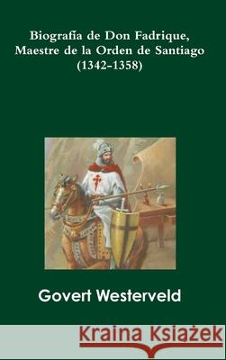 Biografia De Don Fadrique, Maestre De La Orden De Santiago (1342-1358) Govert Westerveld 9781326473594 Lulu.com - książka