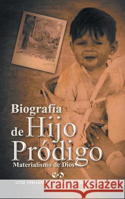 Biografia de Hijo Prodigo: Materialismo de Dios Jose Fernando Rodriguez Nafarrate 9781463389161 Palibrio - książka