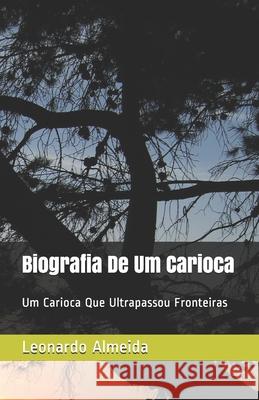 Biografia De Um Carioca: Um Carioca Que Ultrapassou Fronteiras Estela Mary Leonardo Almeida 9781656715913 Independently Published - książka