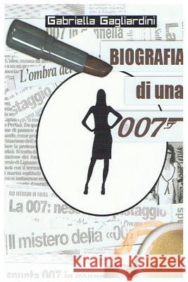 Biografia di una 007 Gagliardini, Gabriella 9781507866818 Createspace - książka
