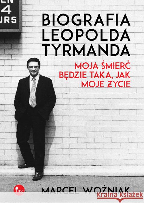 Biografia Leopolda Tyrmanda. Moja śmierć będzie... Woźniak Marcel 9788377796146 MG - książka