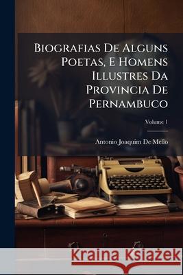 Biografias de Alguns Poetas, E Homens Illustres Da Provincia de Pernambuco, Volume 1 Antonio Jo D 9781144821744  - książka