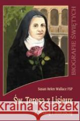 Biografie świętych - Św. Teresa z Lisieux Susan Helen Wallace FSP 9788373007284 Wydawnictwo Diecezjalne i Drukarnia w Sandomi - książka