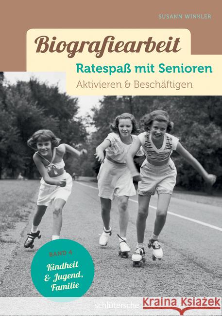 Biografiearbeit. Ratespaß mit Senioren - Kindheit, Jugend & Familie : Aktivieren & Beschäftigen Winkler, Susann 9783899933741 Schlütersche - książka