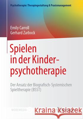 Biografisch-Systemische Spieltherapie: Ein Psychotherapeutisch-Integrativer Ansatz F?r Kinder Von 4-12 Jahren Emily Carroll Gerhard Zarbock 9783662705209 Springer - książka