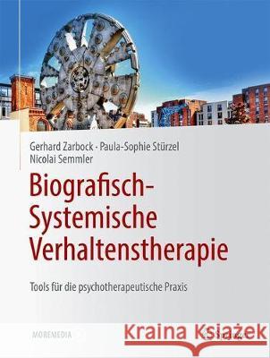 Biografisch-Systemische Verhaltenstherapie: Tools Für Die Psychotherapeutische Praxis Zarbock, Gerhard 9783662620670 Springer - książka