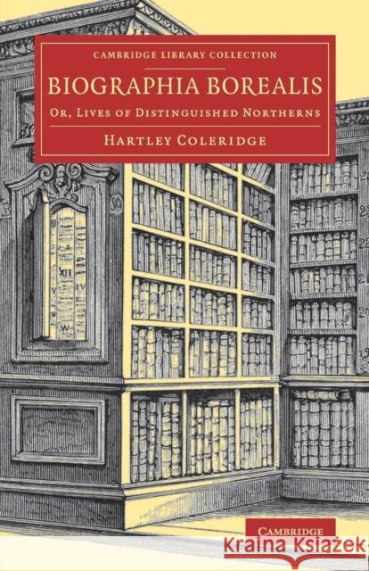 Biographia Borealis: Or, Lives of Distinguished Northerns Coleridge, Hartley 9781108080088 Cambridge University Press - książka