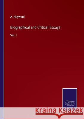 Biographical and Critical Essays: Vol. I A Hayward 9783375126742 Salzwasser-Verlag - książka