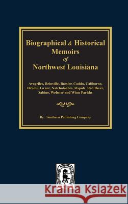 Biographical and Historical Memoirs of Northwest Louisiana Southern Publishing Company 9780893087784 Southern Historical Press, Inc. - książka