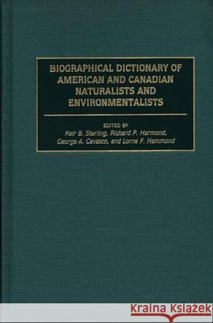 Biographical Dictionary of American and Canadian Naturalists and Environmentalists Keir B. Sterling George A. Cevasco Richard A. Harmond 9780313230479 Greenwood Press - książka