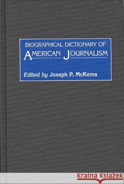 Biographical Dictionary of American Journalism Marcia J. Nauratil Joseph P. McKerns 9780313238185 Greenwood Press - książka