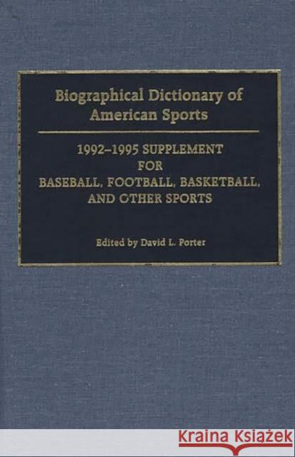 Biographical Dictionary of American Sports: 1992-1995 Supplement for Baseball, Football, Basketball, and Other Sports Porter, David L. 9780313284311 Greenwood Press - książka