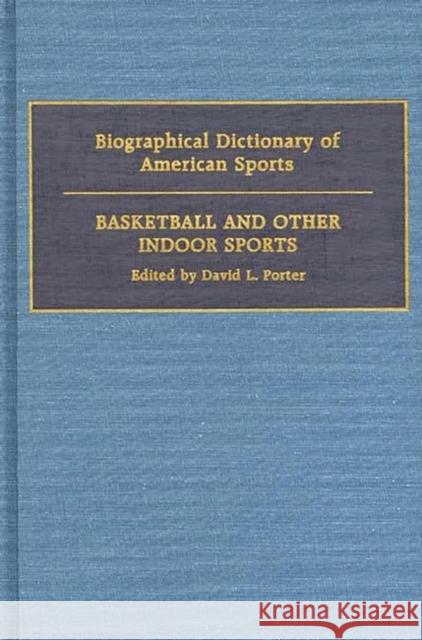 Biographical Dictionary of American Sports: Basketball and Other Indoor Sports Porter, David L. 9780313262616 Greenwood Press - książka