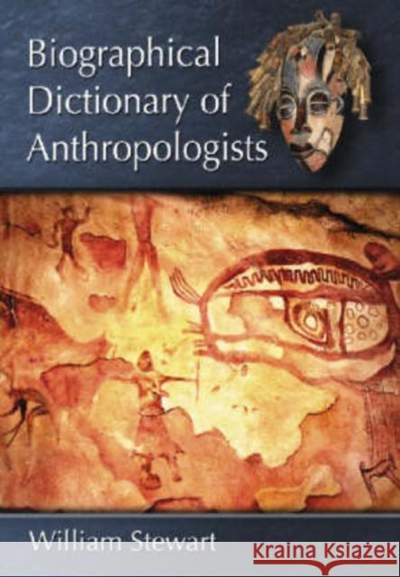Biographical Dictionary of Anthropologists William Stewart 9780786436712 McFarland & Company - książka
