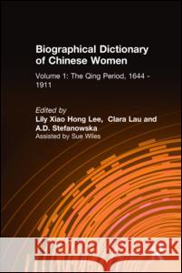 Biographical Dictionary of Chinese Women: V. 1: The Qing Period, 1644-1911 Lee, Lily Xiao Hong 9780765600431 M.E. Sharpe - książka