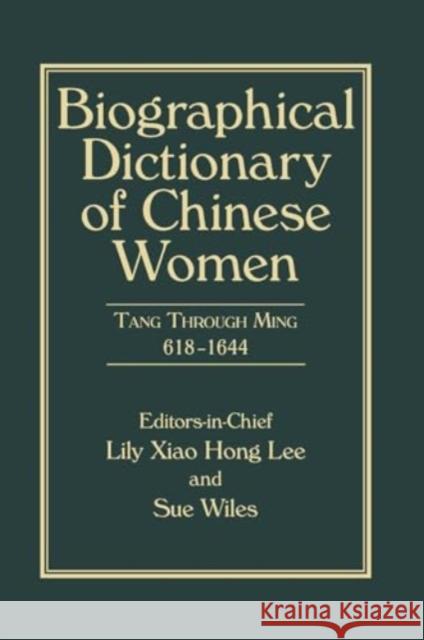 Biographical Dictionary of Chinese Women, Volume II: Tang Through Ming 618 - 1644 Lily Xiao Hong Lee Sue Wiles 9781032917733 Routledge - książka