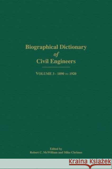 Biographical Dictionary of Civil Engineers in Great Britain and Ireland - Volume 3: 1890-1920 R. C. McWilliam 9780727758347 ICE Publishing - książka