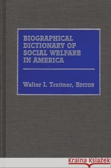 Biographical Dictionary of Social Welfare in America Walter I. Trattner Walter I. Trattner 9780313230011 Greenwood Press - książka