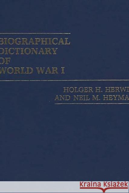 Biographical Dictionary of World War I Holger H. Herwig Neil M. Heyman 9780313213564 Greenwood Press - książka