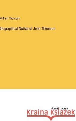 Biographical Notice of John Thomson William Thomson 9783382305413 Anatiposi Verlag - książka