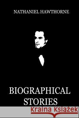 Biographical Stories Nathaniel Hawthorne 9781479311798 Createspace - książka