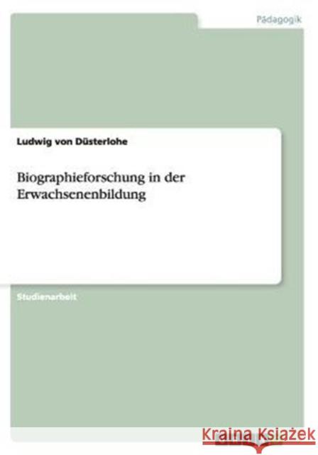 Biographieforschung in der Erwachsenenbildung Ludwig Von Dusterlohe   9783656866381 Grin Verlag Gmbh - książka
