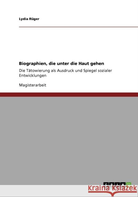 Biographien, die unter die Haut gehen. Die Tätowierung als Ausdruck und Spiegel sozialer Entwicklungen Rüger, Lydia 9783640411092 Grin Verlag - książka