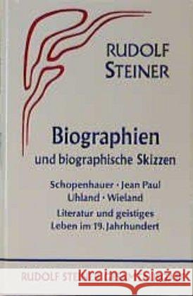 Biographien und biographische Skizzen : 1894-1905. Schopenhauer, Jean Paul, Uhland, Wieland. Literatur und geistiges Leben im 19. Jahrhundert Steiner, Rudolf 9783727403309 Rudolf Steiner Verlag - książka
