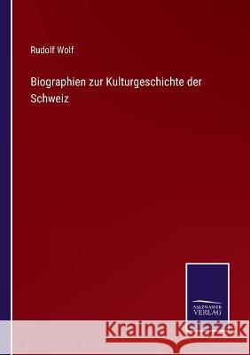 Biographien zur Kulturgeschichte der Schweiz Rudolf Wolf   9783375083809 Salzwasser-Verlag - książka