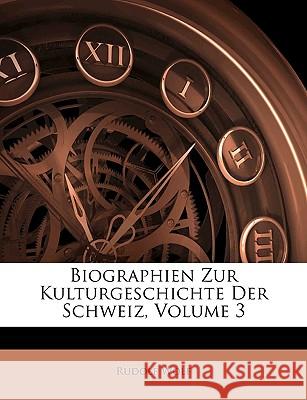 Biographien Zur Kulturgeschichte Der Schweiz, Volume 3 Rudolf Wolf 9781148397474  - książka