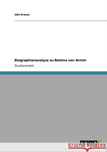 Biographienanalyse zu Bettina von Arnim Udo Krause 9783640774753 Grin Verlag - książka