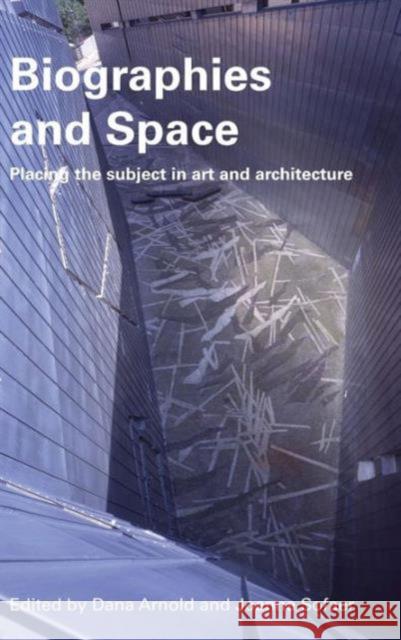 Biographies & Space: Placing the Subject in Art and Architecture Arnold, Dana 9780415365512 TAYLOR & FRANCIS LTD - książka