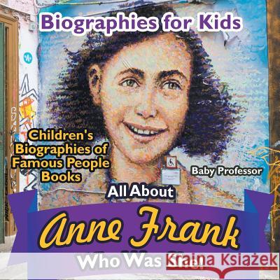 Biographies for Kids - All about Anne Frank: Who Was She? - Children's Biographies of Famous People Books Baby Professor 9781683680420 Baby Professor - książka