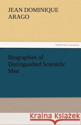 Biographies of Distinguished Scientific Men Francois (Jean Dominique) Arago   9783842482425 tredition GmbH - książka