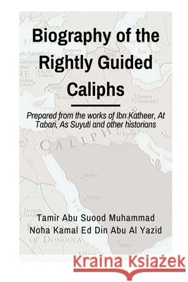 Biographies of the Rightly Guided Caliphs: Prepared from the works of ibn Katheer, At Tabari, As Suyuti and other historians Noha Kamal Ed Din Ab M. Ibrahim Kamara Joanne McEwan 9781675004272 Independently Published - książka